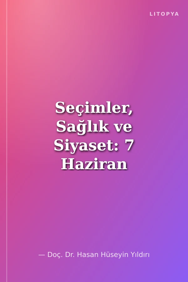 Seçimler, Sağlık ve Siyaset: 7 Haziran 2015 Genel Seçimleri Işığında Bir Değerlendirme