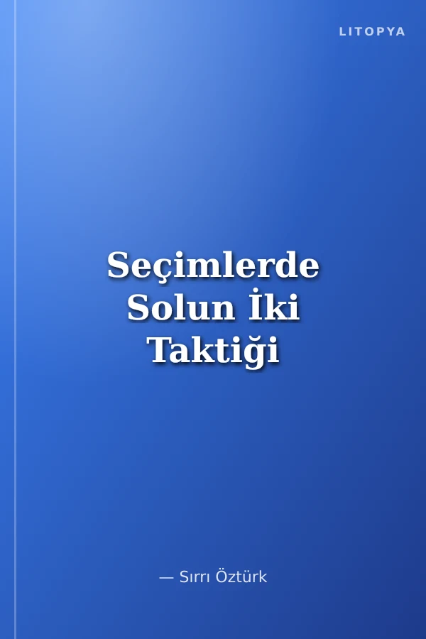 Seçimlerde Solun İki Taktiği