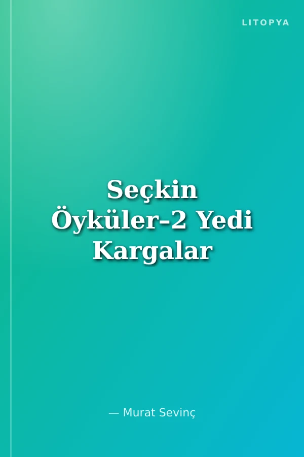 Seçkin Öyküler–2 Yedi Kargalar