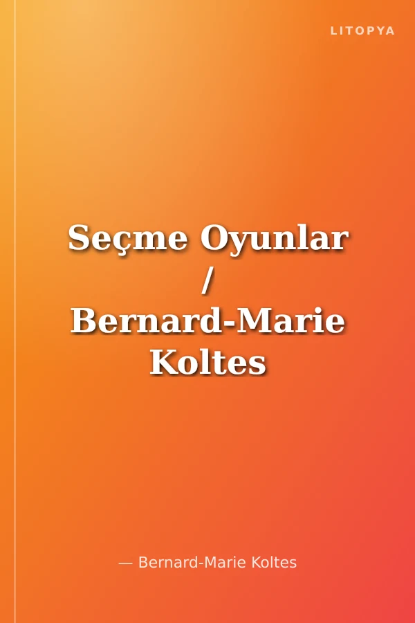 Seçme Oyunlar / Bernard-Marie Koltes