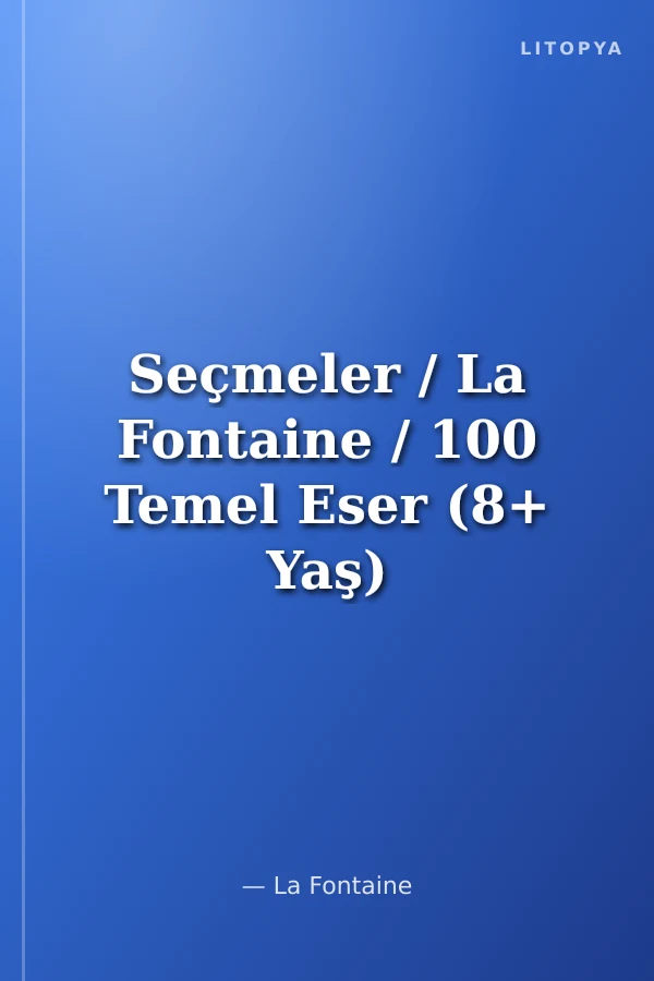 Seçmeler / La Fontaine / 100 Temel Eser (8+ Yaş)
