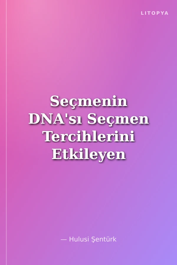 Seçmenin DNA'sı Seçmen Tercihlerini Etkileyen Faktörler