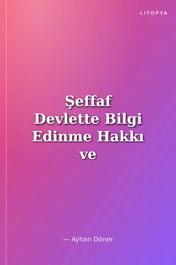 Şeffaf Devlette Bilgi Edinme Hakkı ve Sınırları