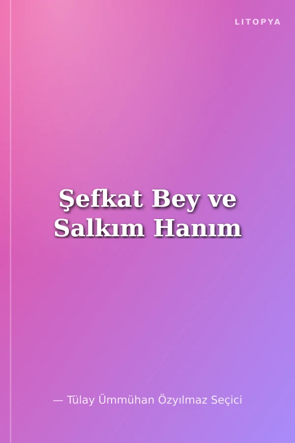 Şefkat Bey ve Salkım Hanım