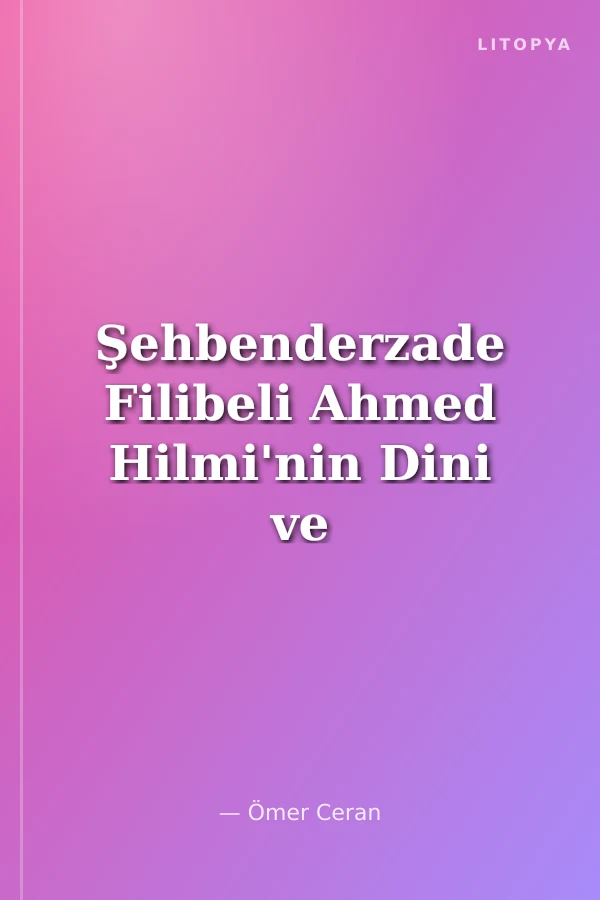 Şehbenderzade Filibeli Ahmed Hilmi'nin Dini ve Felsefi Görüşleri