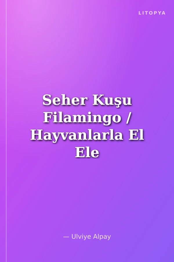 Seher Kuşu Filamingo / Hayvanlarla El Ele