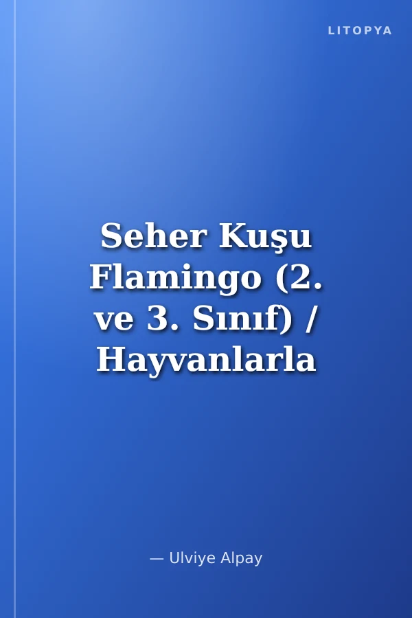 Seher Kuşu Flamingo (2. ve 3. Sınıf) / Hayvanlarla El Ele