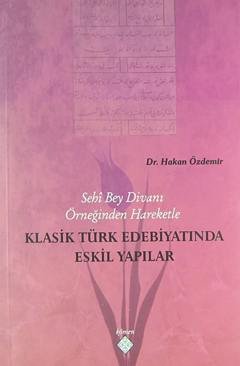 Sehi Bey Divanı Örneğinden Hareketle Klasik Türk Edebiyatında Eskil Yapılar / 39-D-41