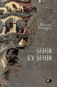 Şehir, Ey Şehir