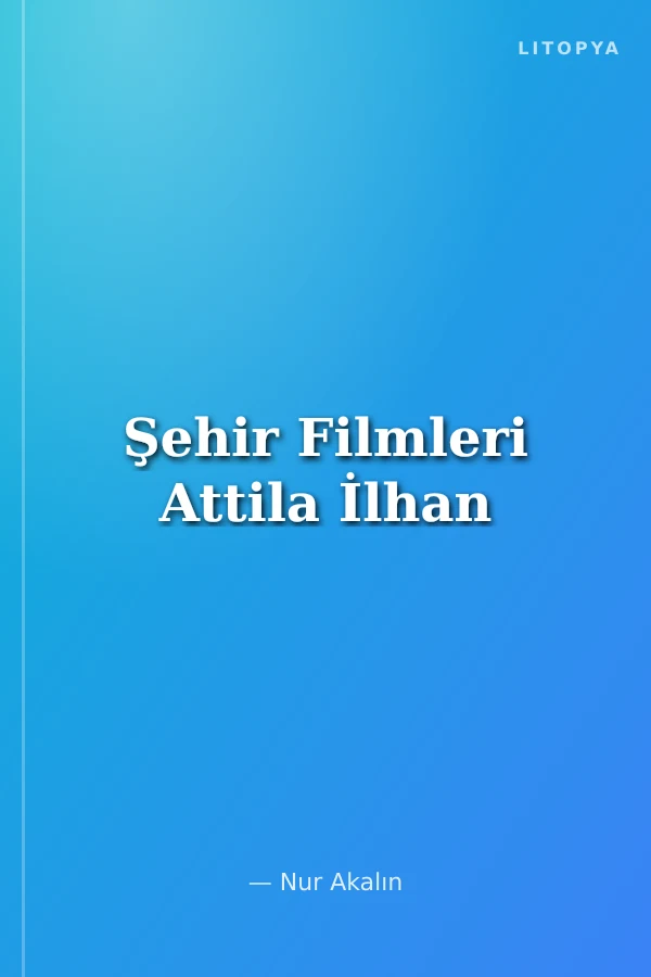 Şehir Filmleri Attila İlhan