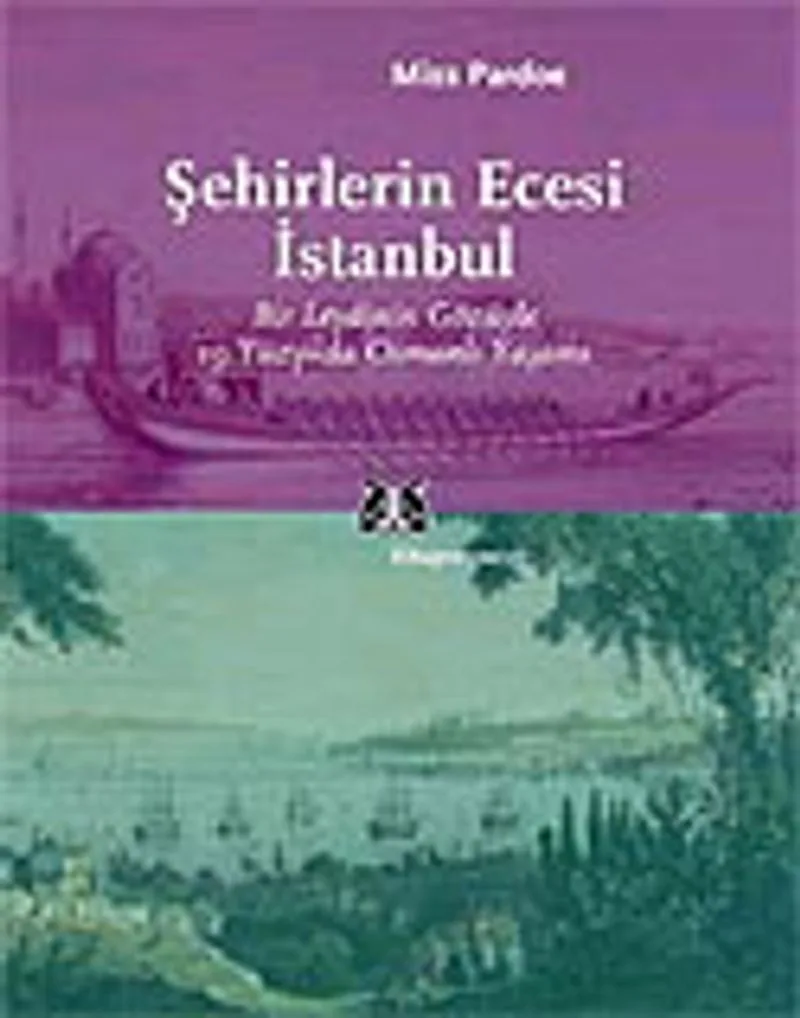 Şehirlerin Ecesi İstanbul / Bir Leydinin Gözüyle 19.Yüzyılda Osmanlı Yaşamı