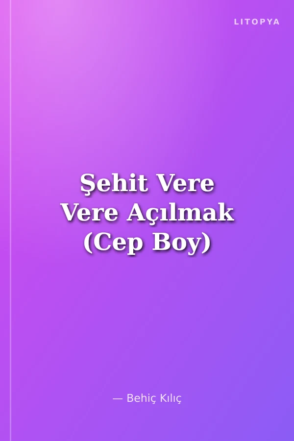 Şehit Vere Vere Açılmak (Cep Boy)