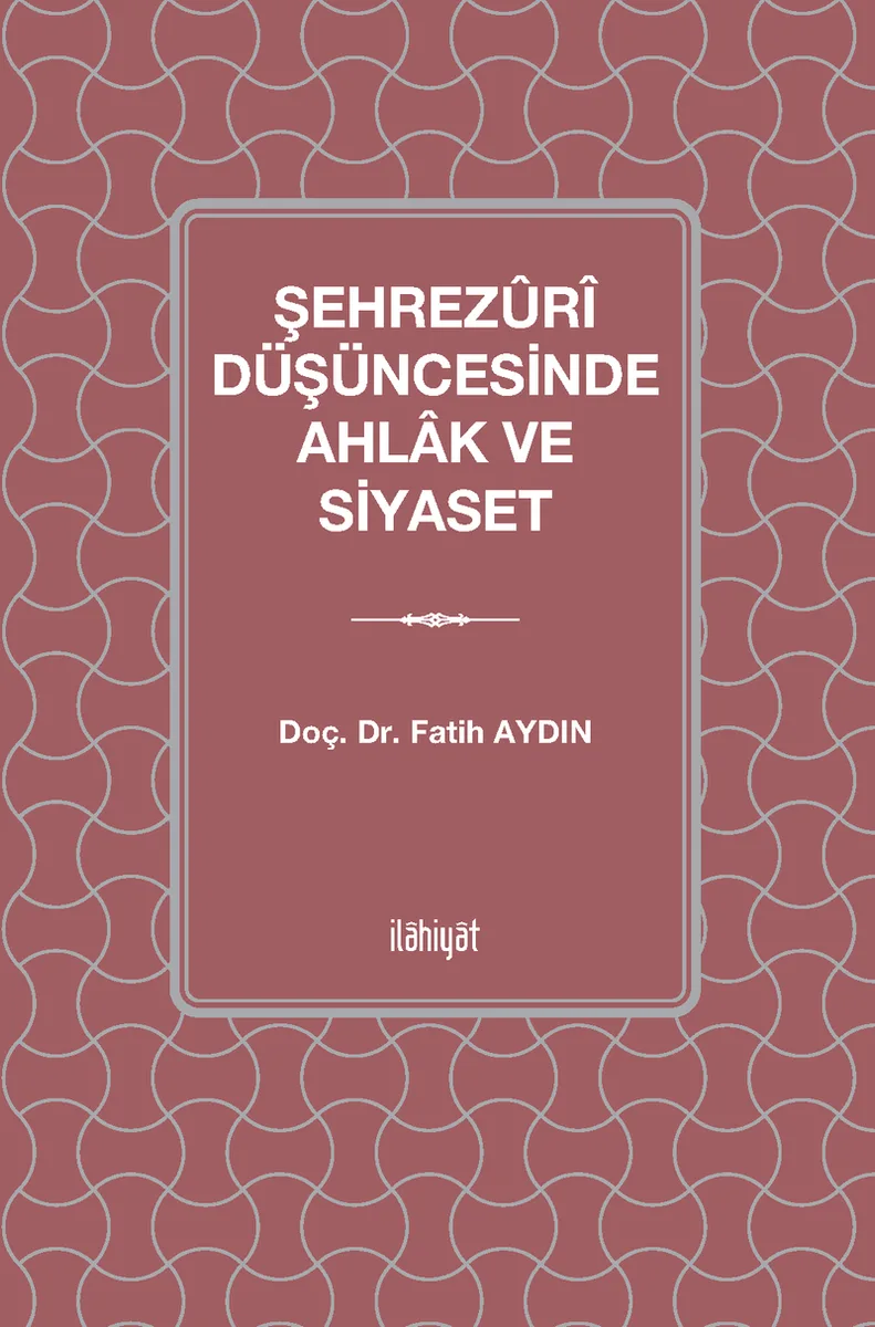 Şehrezûrî Düşüncesinde Ahlak ve Siyaset