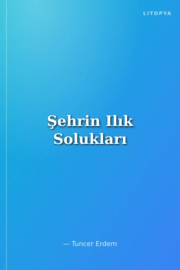 Şehrin Ilık Solukları
