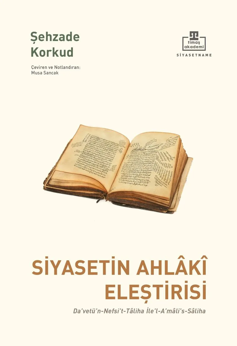 Şehzade Korkud. Siyasetin ahlâkî eleştirisi Da'vetü'n-nefsi't-tâliha ile'l-a'mâli's-sâliha