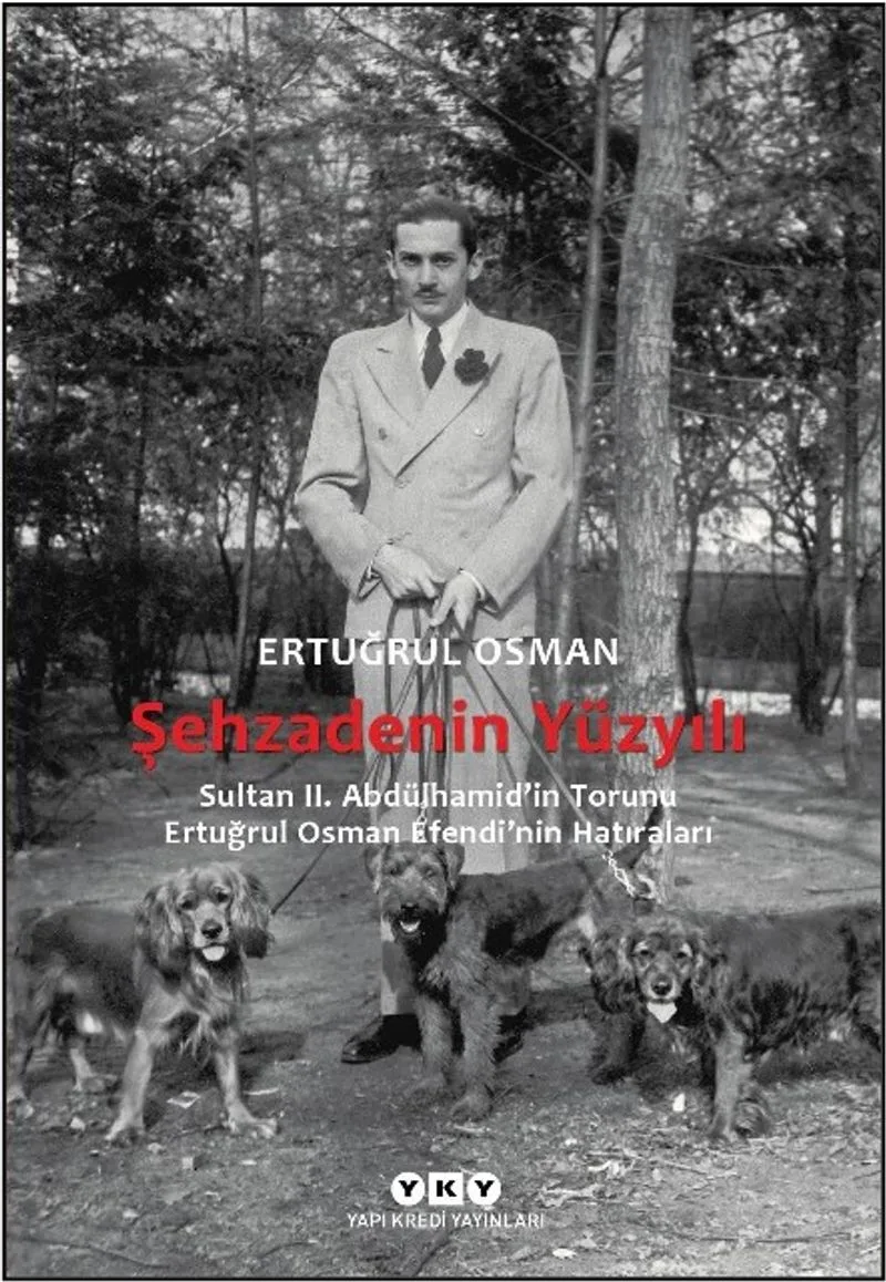 Şehzadenin Yüzyılı Sultan 2. Abdülhamid'in Torunu Ertuğrul Osman Efendi'nin Hatıraları