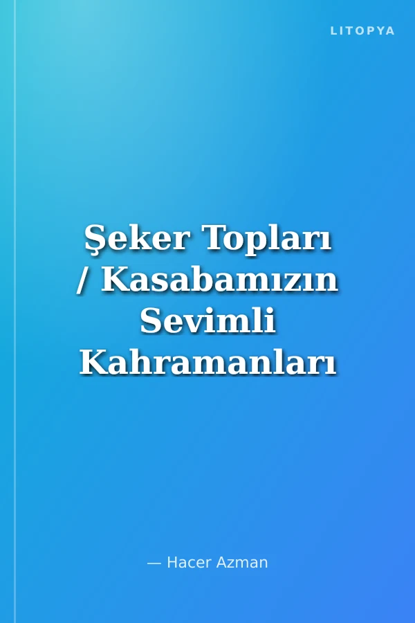 Şeker Topları / Kasabamızın Sevimli Kahramanları Serisi - 4