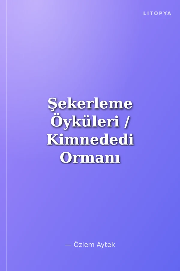 Şekerleme Öyküleri / Kimnededi Ormanı