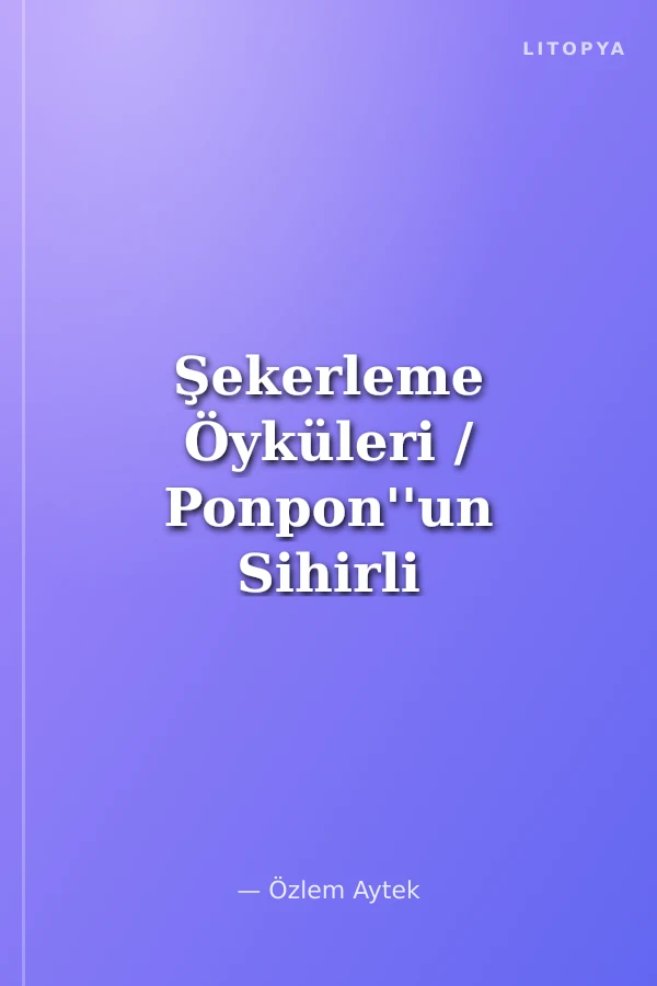 Şekerleme Öyküleri / Ponpon''un Sihirli Ülkesi