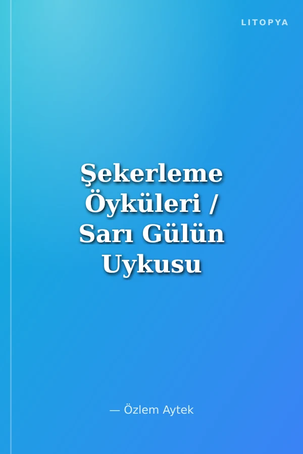 Şekerleme Öyküleri / Sarı Gülün Uykusu
