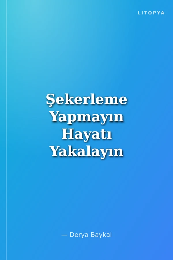 Şekerleme Yapmayın Hayatı Yakalayın