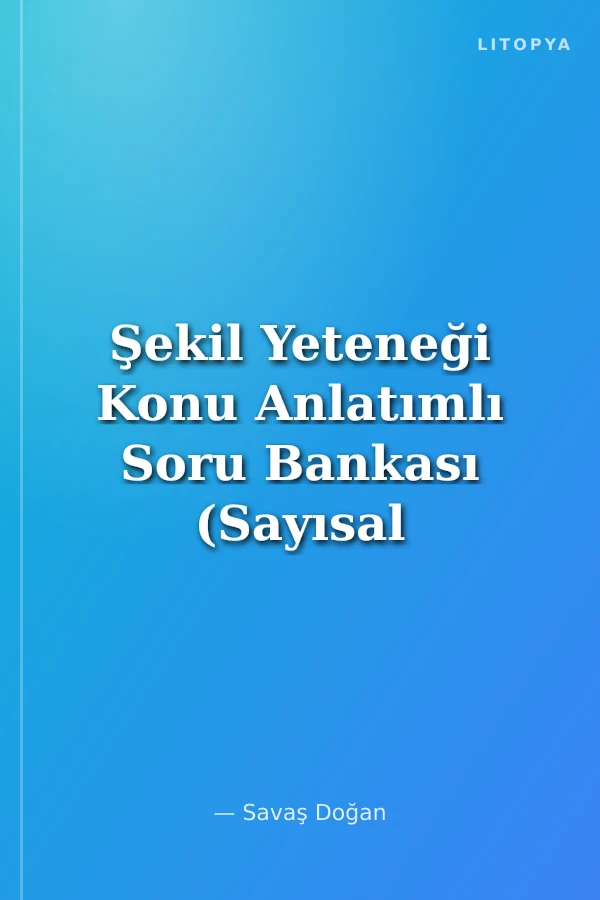 Şekil Yeteneği Konu Anlatımlı Soru Bankası (Sayısal Ve Sözel Mantık)