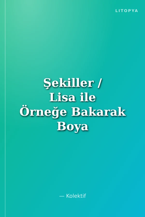 Şekiller / Lisa ile Örneğe Bakarak Boya