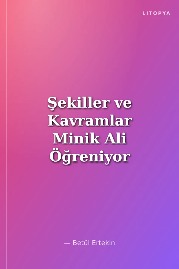 Şekiller ve Kavramlar Minik Ali Öğreniyor Serisi - 1