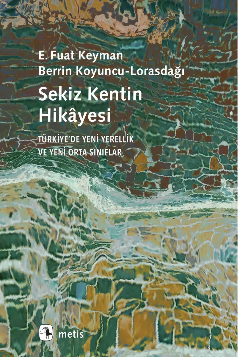 Sekiz Kentin Hikayesi Türkiye'de Yeni Yerellik ve Yeni Orta Sınıflar