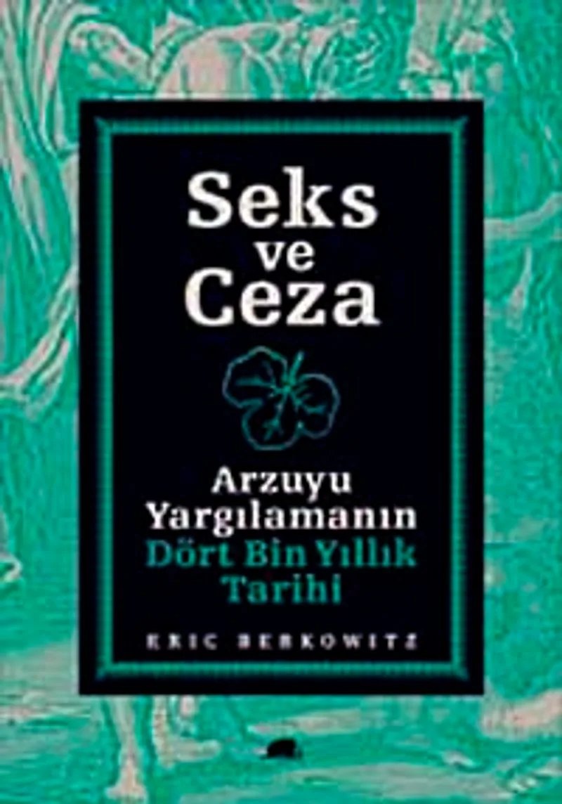 Seks ve Ceza Arzuyu Yargılamanın Dört Bin Yıllık Tarihi