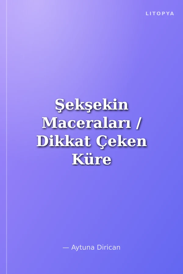 Şekşekin Maceraları / Dikkat Çeken Küre - Küre