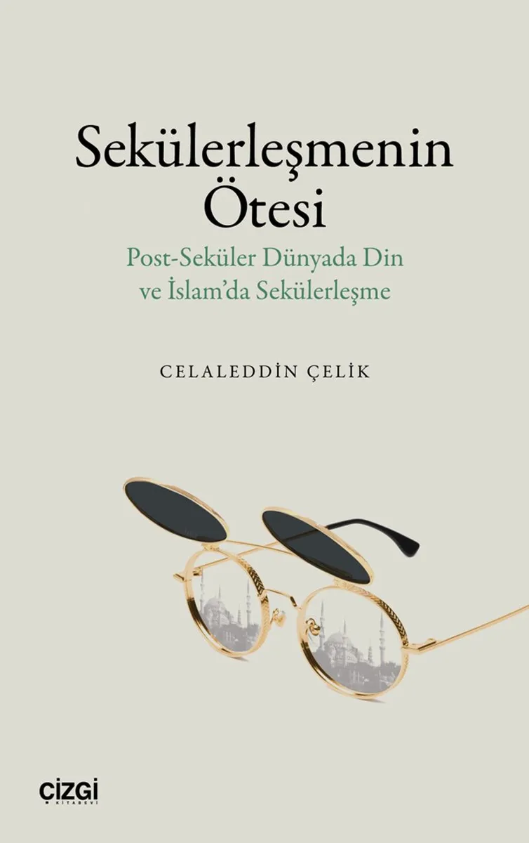 Sekülerleşmenin Ötesi Post-Seküler Dünyada Din ve İslam'da Sekülerleşme