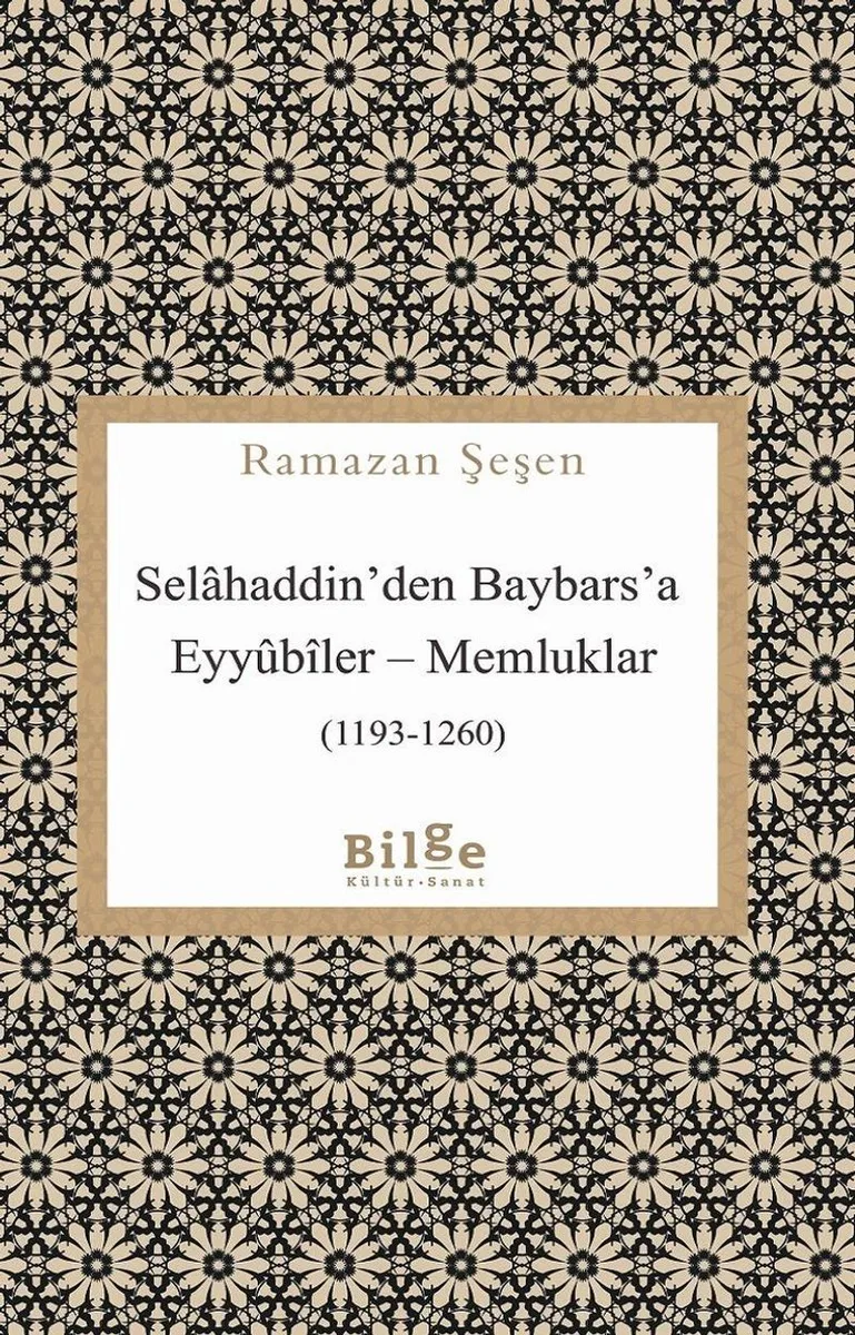 Selahaddin'den Baybars'a Eyy&ucirc;b&icirc;ler-Memluklar (1193-1260)