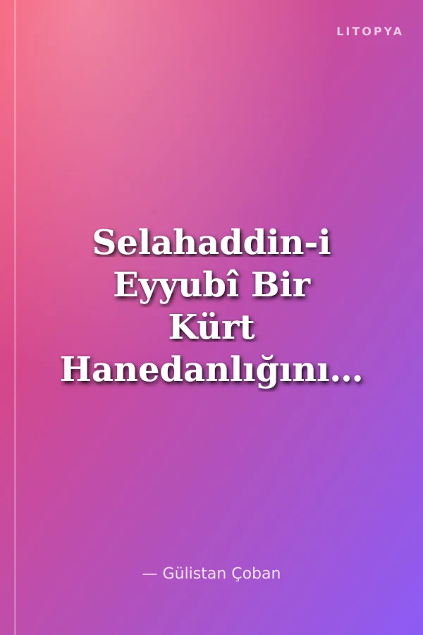 Selahaddin-i Eyyubî Bir Kürt Hanedanlığının Hikayesi