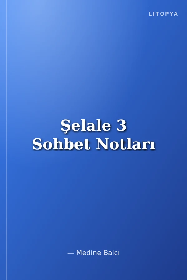 Şelale 3 Sohbet Notları