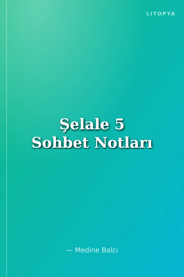 Şelale 5 Sohbet Notları