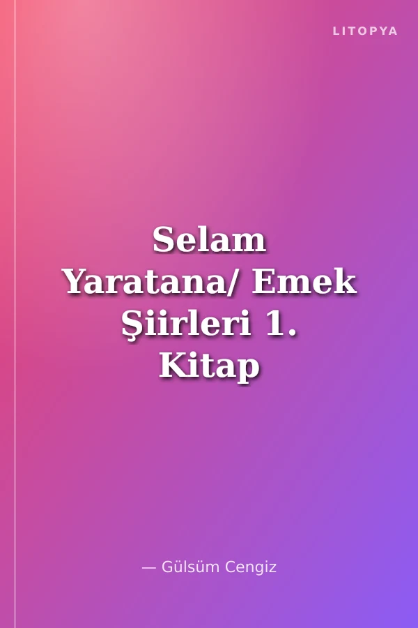 Selam Yaratana/ Emek Şiirleri 1. Kitap