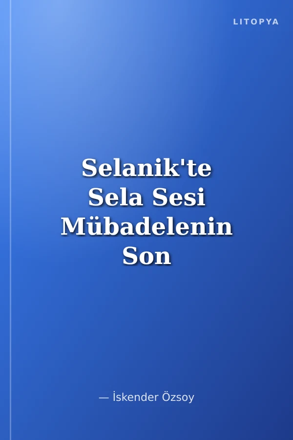 Selanik'te Sela Sesi Mübadelenin Son Tanıkları Anlatıyor