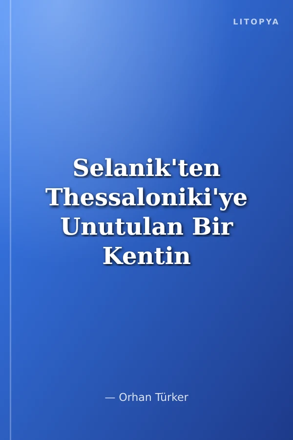 Selanik'ten Thessaloniki'ye Unutulan Bir Kentin Hikayesi 1912-2012