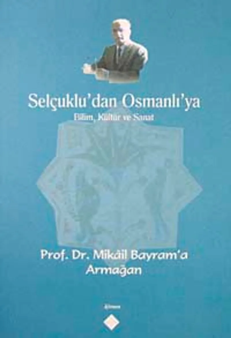 Selçuklu'dan Osmanlı'ya Bilim, Kültür ve Sanat Prof. Dr. Mikail Bayram'a Armağan / 39-D-42