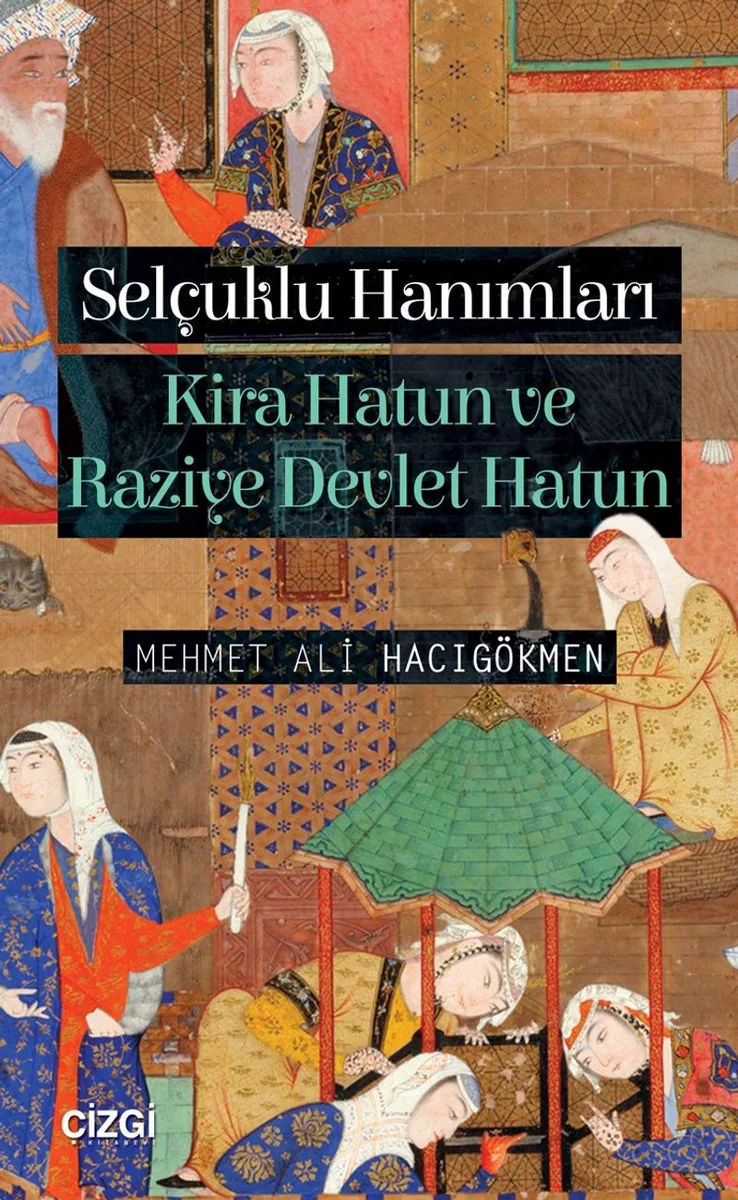 Selçuklu Hanımları Kira Hatun ve Raziye Devlet Hatun