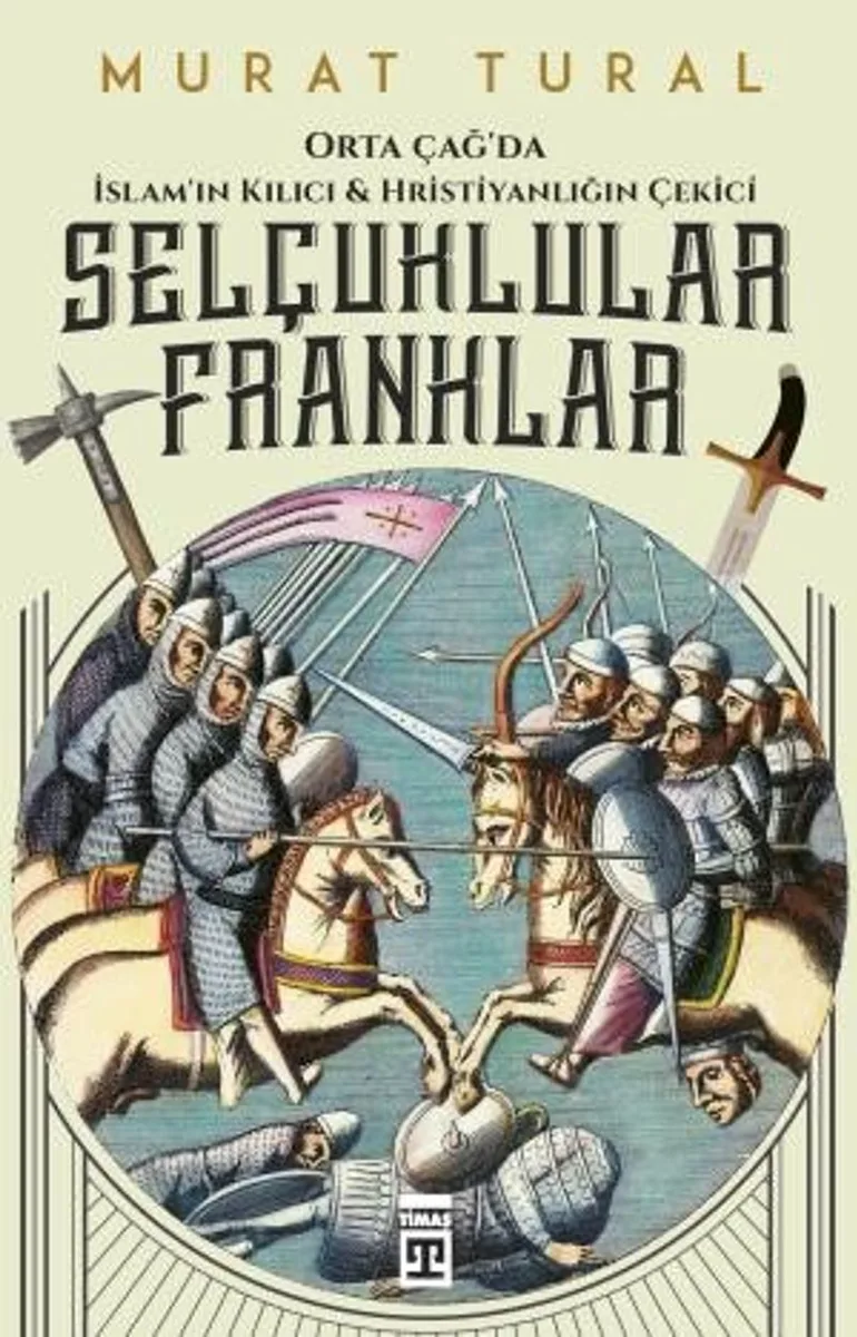 Selçuklular Franklar - Orta Çağ'da İslam'ın Kılıcı Hristiyanlığın Çekici