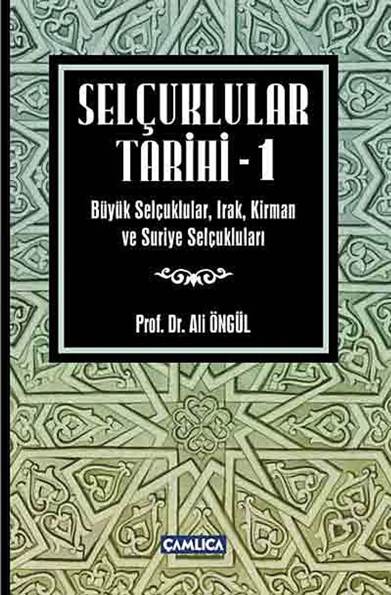 Selçuklular Tarihi -1 Büyük Selçuklular, Irak, Kirman ve Suriye Selçukluları