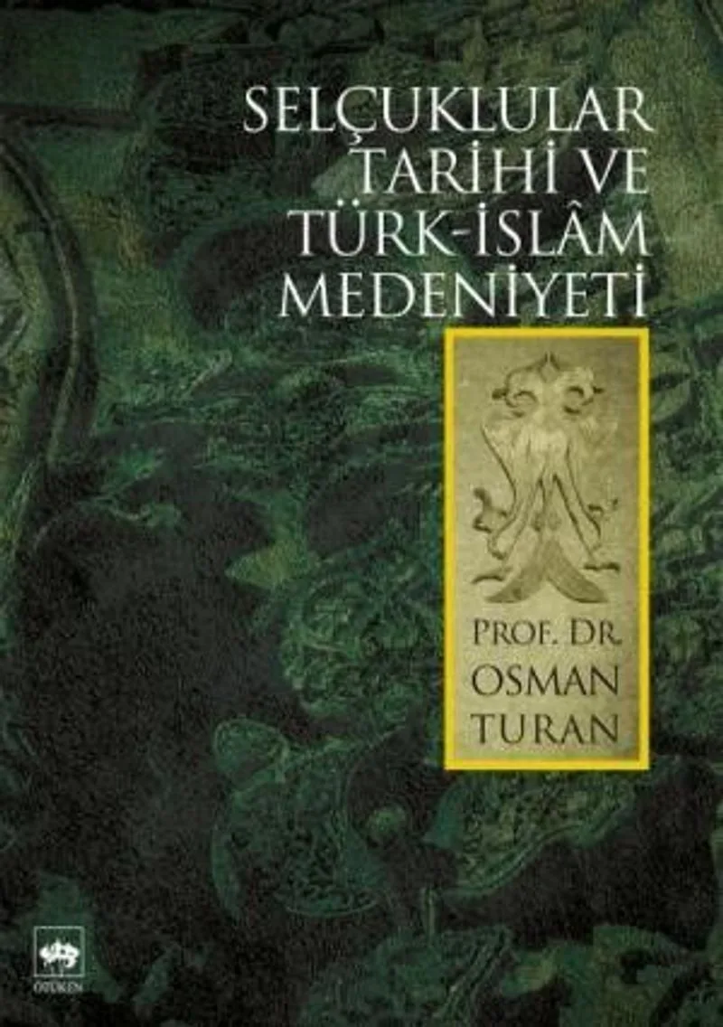 Selçuklular Tarihi ve Türk-Islâm Medeniyeti