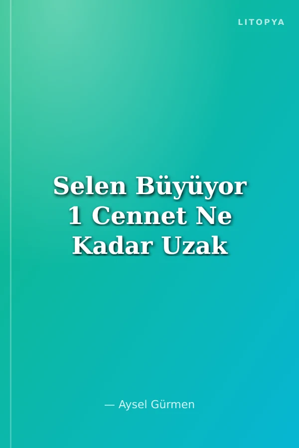 Selen Büyüyor 1 Cennet Ne Kadar Uzak