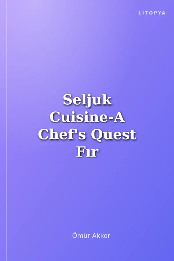 Seljuk Cuisine-A Chef's Quest Fır His Soulmate / Selçuklu Mutfağı