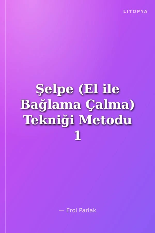 Şelpe (El ile Bağlama Çalma) Tekniği Metodu 1