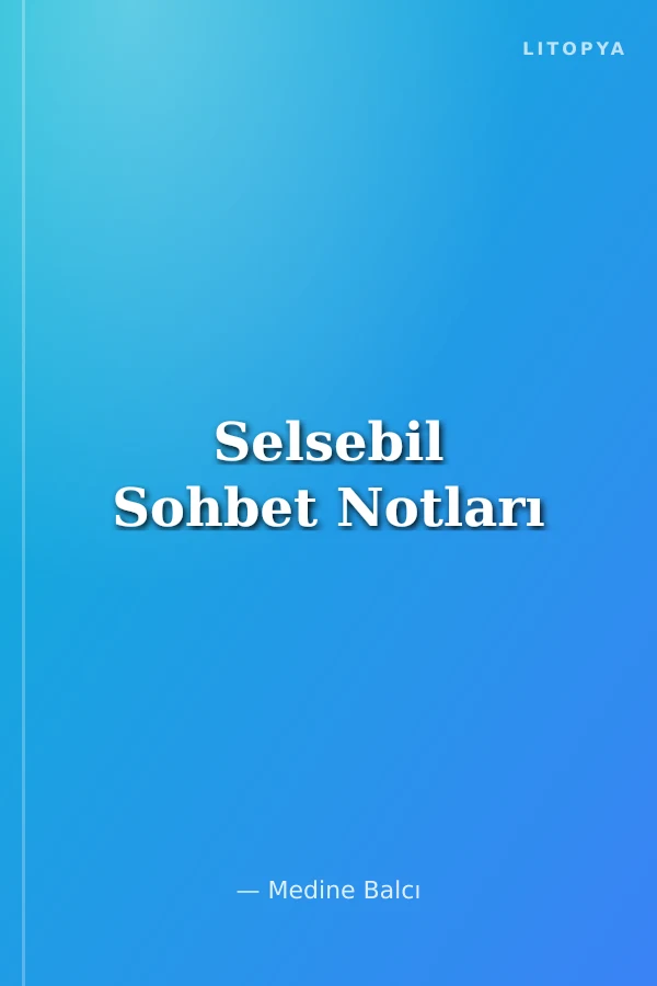 Selsebil Sohbet Notları