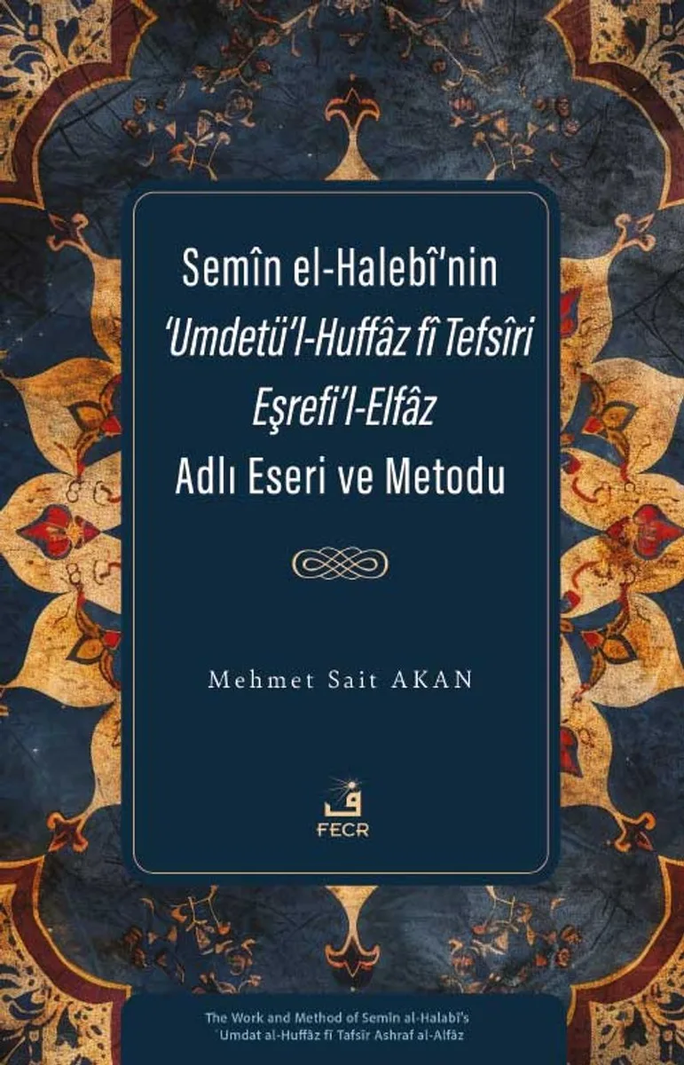Sem&icirc;n el-Haleb&icirc;'nin &lsquo;Umdetü'l-Huffaz f&icirc; Tefs&icirc;ri Eşrefi'l-Elfaz Adlı Eseri ve Metodu