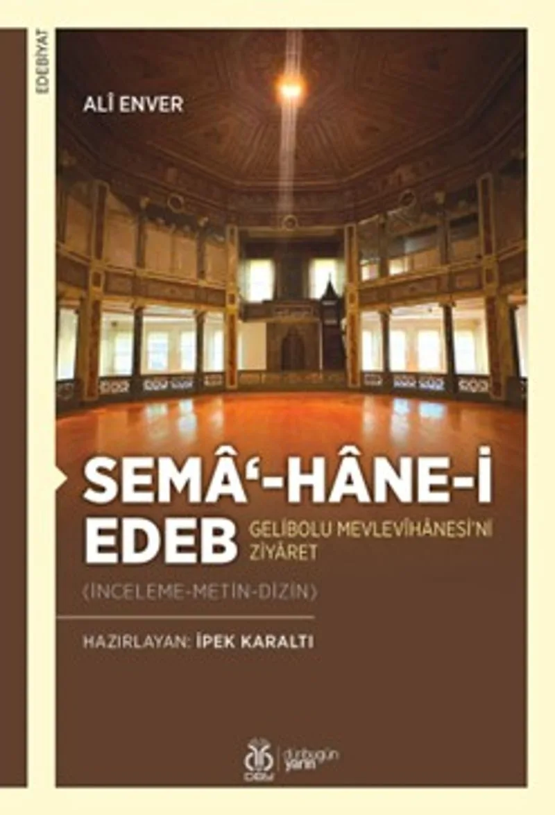 Sema‘-hane-i Edeb Gelibolu Mevlevîhanesi'ni Ziyaret (İnceleme-Metin-Dizin)